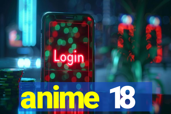 anime 18